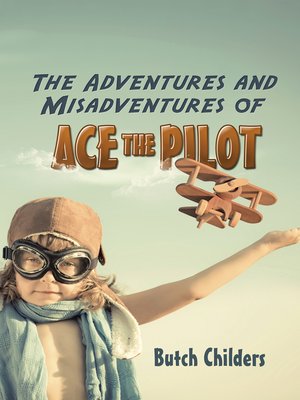 cover image of The Adventures and Misadventures of Ace the Pilot